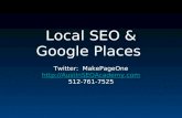 Local SEO & Google Places Twitter: MakePageOne http://AustinSEOAcademy.com 512-761-7525.