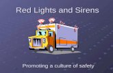 Red Lights and Sirens Promoting a culture of safety.