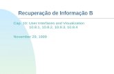 Recuperação de Informação B Cap. 10: User Interfaces and Visualization 10.8.1, 10.8.2, 10.8.3, 10.8.4 November 29, 1999.