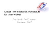 A Real Time Radiosity Architecture for Video Games Sam Martin, Per Einarsson Geomerics, DICE.