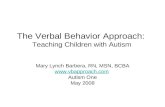 The Verbal Behavior Approach: Teaching Children with Autism Mary Lynch Barbera, RN, MSN, BCBA  Autism One May 2008.