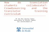 How do translation students collaborate?: Crowdsourcing and the translator training curriculum Mª del Mar Sánchez Ramos University of Alcalá (Spain) mar.sanchezr@uah.es.