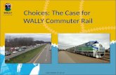 Choices: The Case for WALLY Commuter Rail Last revised 11-12-12.