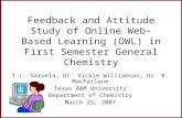 Feedback and Attitude Study of Online Web-Based Learning (OWL) in First Semester General Chemistry T.L. Sarvela, Dr. Vickie Williamson, Dr. R. MacFarlane.