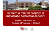 Is there a role for surgery in metastatic colorectal cancer? Alan E. Harzman, MD Assistant Professor - Clinical.