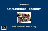 Career choice Occupational Therapy Builds the skills for the job of living.