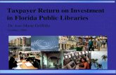 Taxpayer Return on Investment in Florida Public Libraries Dr. José -Marie Griffiths October, 2004.