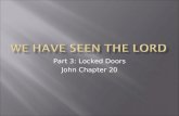 Part 3: Locked Doors John Chapter 20. Faith and Trust in Gods Trustworthiness Based on multiple pieces of evidence Reviewed healing of man blind from.