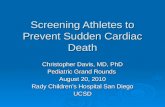 Screening Athletes to Prevent Sudden Cardiac Death Christopher Davis, MD, PhD Pediatric Grand Rounds August 20, 2010 Rady Childrens Hospital San Diego.