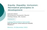 Equity- Equality- Inclusion: Normative principles in development Gabriele Köhler Development economist, Munich Visiting Fellow, IDS, Sussex office@gabrielekoehler.net.