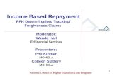 1 Income Based Repayment PFH Determination/ Tracking/ Forgiveness Claims Moderator: Wanda Hall Edfinancial Services Presenters: Phil Kinman MOHELA Colleen.