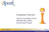 Www.iSpeak.com Proprietary and Confidential Customer Service iSpeak Foundation Series Month day, 2012 Instructor Name.