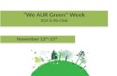 We AUR Green Week SGA & Biz Club November 12 th -15 th.
