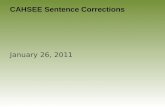 CAHSEE Sentence Corrections January 26, 2011. 1. If the books have been cataloged last week, why haven't they been placed on the shelf? A. have been cataloged.
