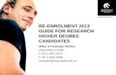 RE-ENROLMENT 2013 GUIDE FOR RESEARCH HIGHER DEGREE CANDIDATES Office of Graduate Studies Chancellery CH234 T+61 2 4921 6537 F+61 2 4921 6908 Research@newcastle.edu.au.