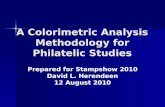 A Colorimetric Analysis Methodology for Philatelic Studies Prepared for Stampshow 2010 David L. Herendeen 12 August 2010.