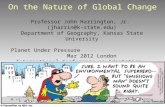 On the Nature of Global Change Professor John Harrington, Jr. (jharrin@k-state.edu) Department of Geography, Kansas State University Planet Under Pressure.