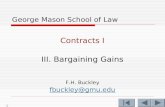 1 George Mason School of Law Contracts I III. Bargaining Gains F.H. Buckley fbuckley@gmu.edu.