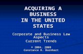 ACQUIRING A BUSINESS IN THE UNITED STATES Corporate and Business Law Aspects Current Trends © 2004, 2008 Constance R. Barnhart.