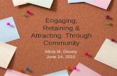 Engaging, Retaining & Attracting: Through Community Alicia M. Dewey June 14, 2010.