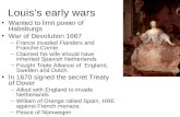 Louiss early wars Wanted to limit power of Habsburgs War of Devolution 1667 –France invaded Flanders and Franche-Comte –Claimed his wife should have inherited.
