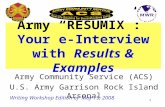 1 Army RESUMIX: Your e-Interview with Results & Examples Army Community Service (ACS) U.S. Army Garrison Rock Island Arsenal Writing Workshop Edition of.