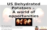 US Dehydrated Potatoes – A world of opportunities TK Kuwahara International Marketing Manager US Potato Board.
