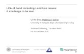 LCA of Food including Land Use issues: A challenge to be met Ulrike Bos, Matthias Fischer University of Stuttgart, Dept. Life Cycle Engineering Sabine.