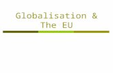 Globalisation & The EU. What is Globalisation? The increasing interconnectedness of the world economically, culturally and politically. The current phase.