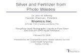 Silver and Fertilizer from Photo Wastes Dr. John W. Whitney Founder, Chairman, President, Itronics Inc. (OTCBB: ITRO; Frankfurt and Berlin:ITG) Recycling.