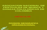 DIVISION GEOGRAFICA ORGANIZACIONAL ASOCIACION NACIONAL DE FESTIVALES DE MUSICA Y DANZAS FOLCLORICAS DE COLOMBIA ANFOLCLOR.
