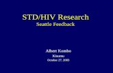 STD/HIV Research Seattle Feedback Albert Kombo Kisumu October 27, 2003.