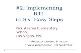 #2. Implementing RTI, in Six Easy Steps Rebecca Johnson, Principal Vicki Weatherman, RTI Facilitator Kirk Adams Elementary School, Las Vegas, NV.