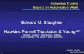 1 HAWKINS PARNELL THACKSTON & YOUNG LLP Asbestos Claims Based on Automotive Work Edward M. Slaughter Hawkins Parnell Thackston & Young LLP Atlanta Austin.