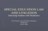 SPECIAL EDUCATION LAW AND LITIGATION Educating Students with Disabilities ED 519 Issues, Laws and Trends in Education Kristin Kern July 25, 2009.