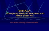 EMTALA Emergency Medical Treatment and Active Labor Act For those working on the frontline.