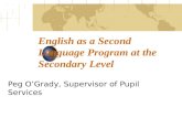 English as a Second Language Program at the Secondary Level Peg OGrady, Supervisor of Pupil Services.