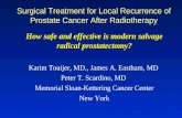 Surgical Treatment for Local Recurrence of Prostate Cancer After Radiotherapy How safe and effective is modern salvage radical prostatectomy? Karim Touijer,