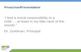 Proactive/Preventative I feel a moral responsibility to a child…..at least in my little neck of the woods. Dr. Goldman, Principal.