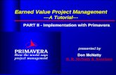 Presented by Don McNatty D. R. McNatty & Associates Earned Value Project Management ---A Tutorial--- PART II - Implementation with Primavera.