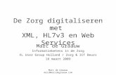 Marc de Graauw marc@marcdegraauw.com De Zorg digitaliseren met XML, HL7v3 en Web Services Marc de Graauw Informatieketens in de Zorg XL User Group Holland.