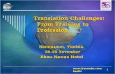 1 Translation Challenges: From Training to Profession Hammamet, Tunisia, 28-29 November 28-29 November Abou Nawas Hotel .