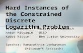 Hard Instances of the Constrained Discrete Logarithm Problem Ilya MironovMicrosoft Research Anton MityaginUCSD Kobbi NissimBen Gurion University Speaker: