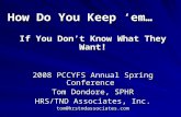 How Do You Keep em… If You Dont Know What They Want! 2008 PCCYFS Annual Spring Conference Tom Dondore, SPHR HRS/TND Associates, Inc. tom@hrstndassociates.com.