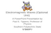 Electromagnetic Waves (Optional Unit) A PowerPoint Presentation by Paul E. Tippens, Professor of Physics Southern Polytechnic State University © 2007.