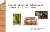 Export oriented Rubberwood industry in Sri Lanka Isurie Dharmasoma AS 2006 022.