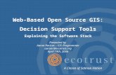Web-Based Open Source GIS: Decision Support Tools Explaining the Software Stack Presented by Aaron Racicot – GIS Programmer aaronr@ecotrust.org April 19th,