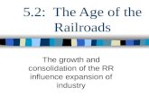 5.2: The Age of the Railroads The growth and consolidation of the RR influence expansion of industry.