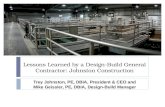 Lessons Learned by a Design-Build General Contractor: Johnston Construction Trey Johnston, PE, DBIA, President & CEO and Mike Geissler, PE, DBIA, Design-Build.
