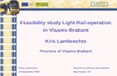 Final Conference 15 September 2005 Feasibility study Light Rail-operation in Vlaams-Brabant Kris Lambrechts Province of Vlaams-Brabant Museum of Science.